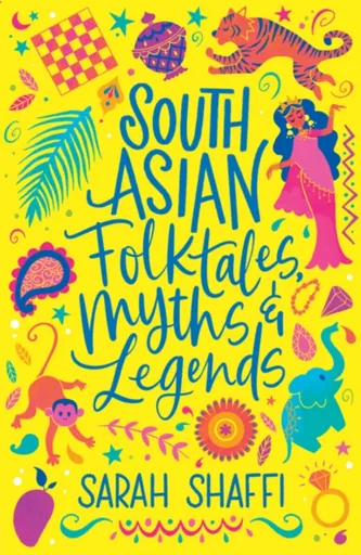 South Asian Folktales, Myths and Legends - Sarah Shaffi