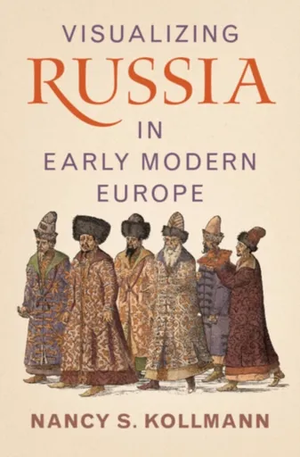 Visualizing Russia in Early Modern Europe - Nancy S.  Kollmann