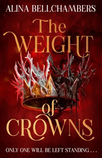 The Weight of Crowns - Alina Bellchambers