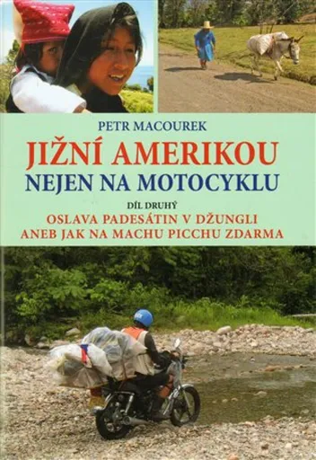 Jižní Amerikou nejen na motocyklu II. - Petr Macourek