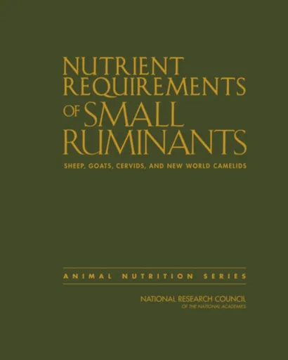 Nutrient Requirements of Small Ruminants - Board on Agriculture and Natural Resources, Division on Earth and Life Studies, National Research Council,