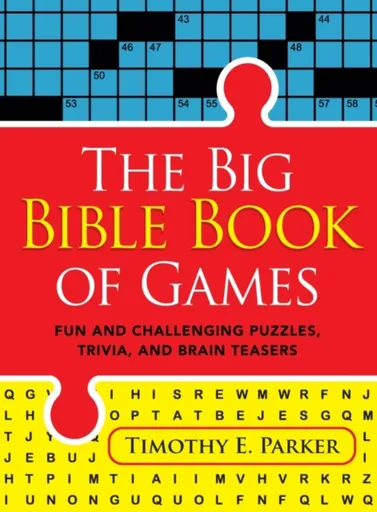 The Big Bible Book of Games â€“ Fun and Challenging Puzzles, Trivia, and Brain Teasers - Timothy E. Parker