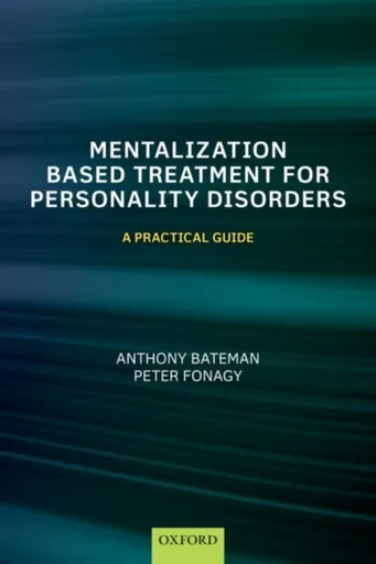 Mentalization-Based Treatment for Personality Disorders - Peter Fonagy, Anthony  Bateman