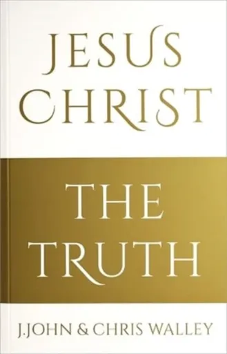 Jesus Christ - The Truth - J. John, Chris Walley