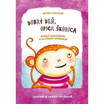 Dobrý deň, opica Škorica: Veselé rozprávky o slušnom správaní (978-80-8142-609-4)