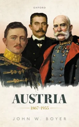 Austria 1867-1955 - John W.  Boyer