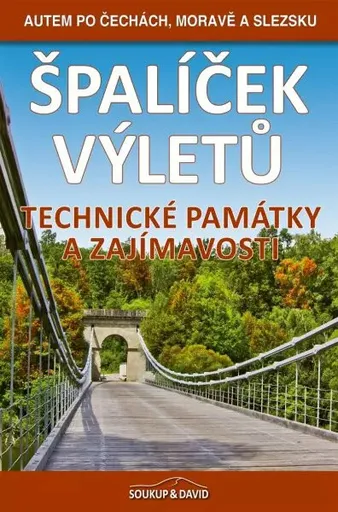 Špalíček výletů – Technické památky a zajímavosti - Autem po Čechách, Moravě a Slezsku - Vladimír Soukup, Peter David