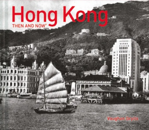 Hong Kong Then and NowÂ® - Vaughan Grylls