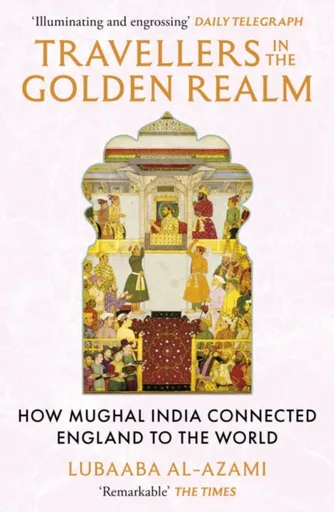 Travellers in the Golden Realm - Lubaaba Al-Azami