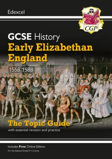 New GCSE History Edexcel Revision & Exam Practice - Early Elizabethan England, 1558-1588 - CGP Books