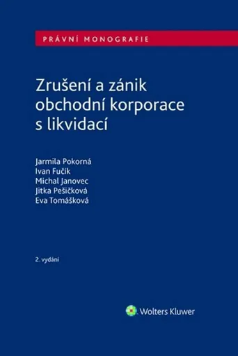 Zrušení a zánik obchodní korporace s likvidací - Ivan Fučík, Jarmila Pokorná, Michal Janovec