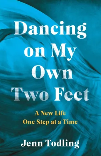 Dancing on My Own Two Feet - Jenn Todling