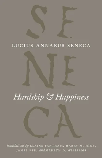 Hardship and Happiness - Lucius Annaeus Seneca