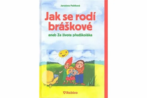 Jak se rodí bráškové aneb Ze života předškoláka - Paštiková Jaroslava