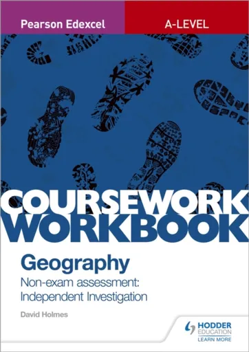 Pearson Edexcel A-level Geography Coursework Workbook: Non-exam assessment: Independent Investigation - David Holmes