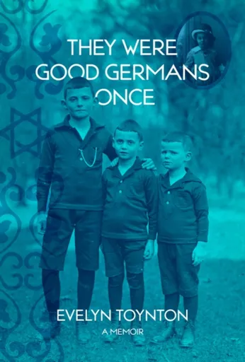They Were Good Germans Once: A Memoir - Evelyn Toynton