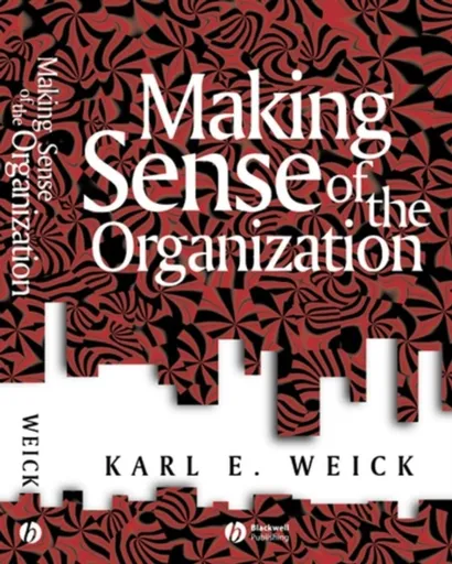 Making Sense of the Organization - Karl E.  Weick