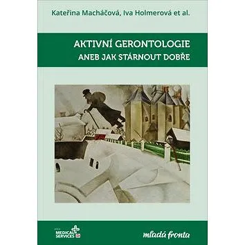 Aktivní gerontologie: aneb Jak stárnout dobře (978-80-204-5489-8)
