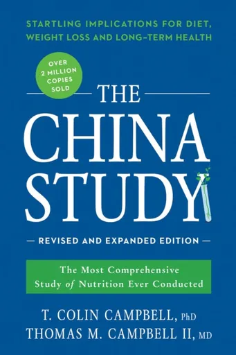 The China Study: Revised and Expanded Edition - T. Colin, Ph.D. Campbell, Thomas M., M.D., II Campbell