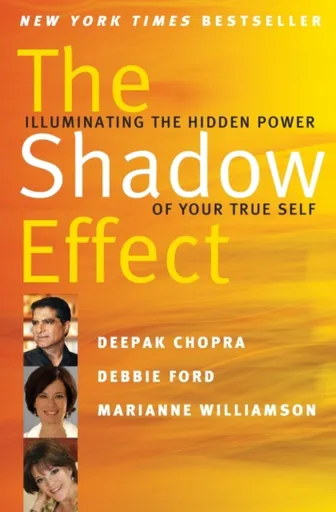 The Shadow Effect - Marianne Williamson, Debbie Ford, Deepak, M.D. Chopra