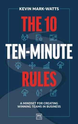 The 10 Ten-Minute Rules - Kevin Mark-Watts