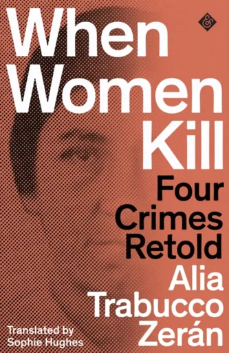 When Women Kill - Alia Trabucco  Zerán