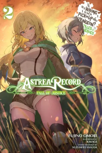 Astrea Record, Vol. 2 Is It Wrong to Try to Pick Up Girls in a Dungeon? Tales of Heroes - Omori Fujino, Jake Humphrey, Kakage Kakage