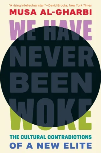 We Have Never Been Woke - Musa al-Gharbi