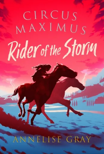 Circus Maximus: Rider of the Storm - Annelise Gray