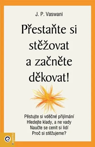 Přestaňte si stěžovat a začněte děkovat! - Vaswani J.P.