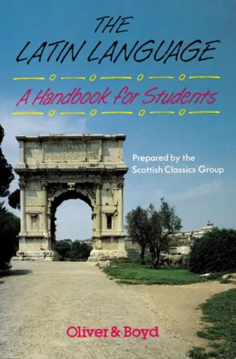 The Latin Language Handbook for Students Handbook for Students, A - Scottish Classics Group