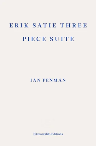 Erik Satie Three Piece Suite - Ian Penman