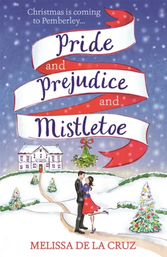 Pride and Prejudice and Mistletoe: a feel-good rom-com to fall in love with this Christmas - Melissa de la Cruz