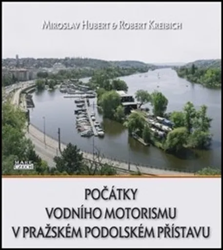 Počátky vodního motorismu v pražském Podolském přístavu - Miroslav Hubert, Robert Kreibich