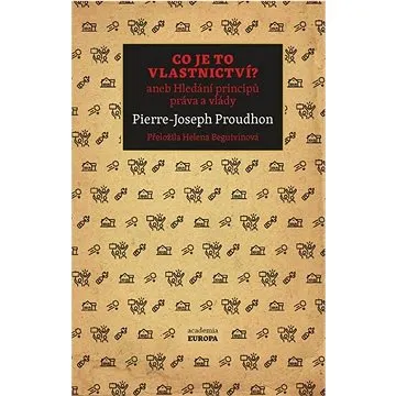 Co je to vlastnictví?: aneb Hledání principů práva a vlády (978-80-200-3341-3)