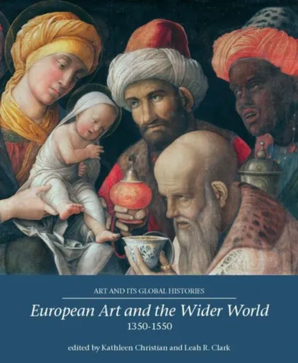 European Art and the Wider World 1350â€“1550