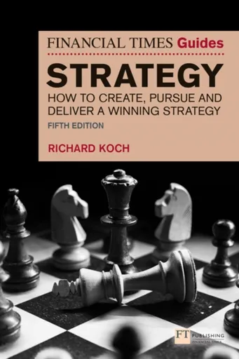 The Financial Times Guide to Strategy - Richard Koch