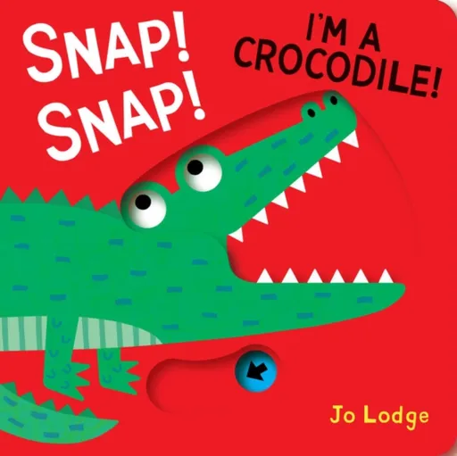 Snap! Snap! Iâ€™m a Crocodile! - Jo Lodge