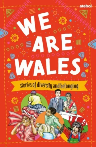 We are Wales - Stories of Diversity and Belonging - Parks Richard, Chantelle Moore, Haf Llewelyn, Gail Sequeira