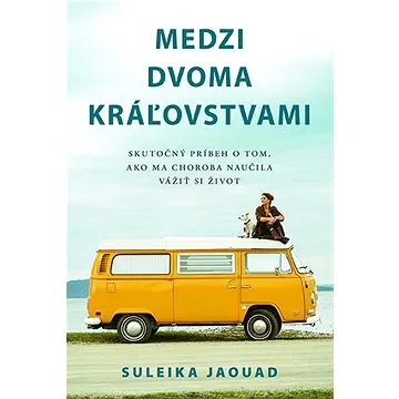Medzi dvoma kráľovstvami: Skutočný príbeh o tom, ako ma choroba naučila vážiť si život (978-80-573-0089-2)