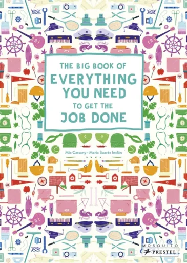 The Big Book of Everything You Need to Get the Job Done - Mia Cassany