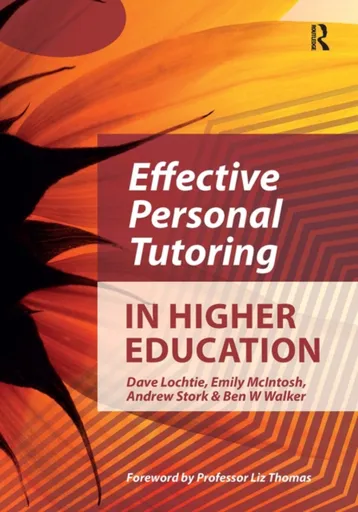 Effective Personal Tutoring in Higher Education - Andrew Stork, Emily McIntosh, Dave Lochtie, Ben W. Walker