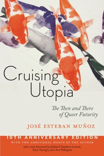 Cruising Utopia, 10th Anniversary Edition - Jose Esteban Munoz