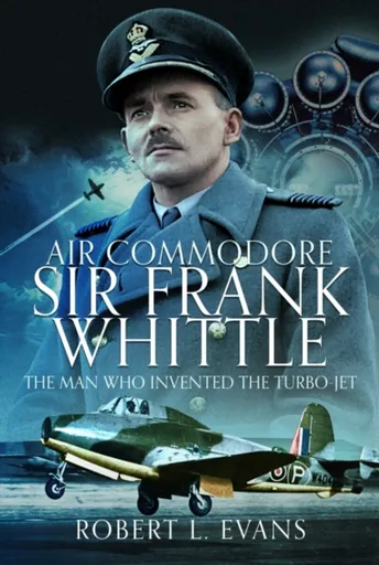 Air Commodore Sir Frank Whittle - Robert Mitchell Evans