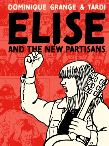 Elise and the New Partisans - Jacques Tardi, Dominique Grange