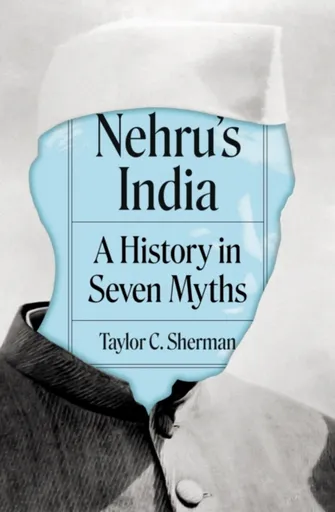 Nehru's India - Taylor C. Sherman