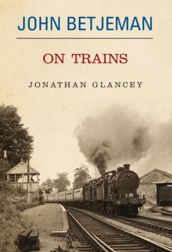 John Betjeman on Trains - Glancey Johnathon