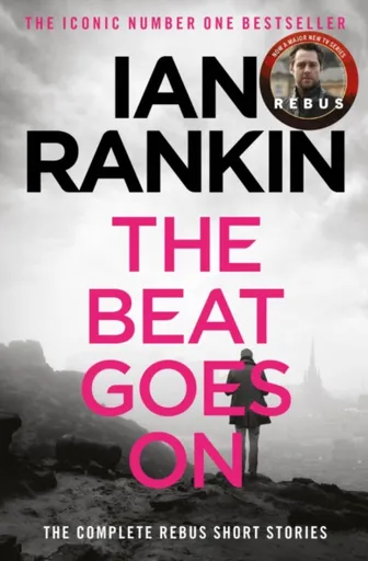 The Beat Goes On: The Complete Rebus Stories - Ian Rankin