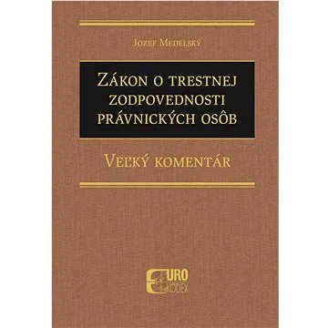 Zákon o trestnej zodpovednosti právnických osôb: Veľký komentár (978-80-8155-107-9)
