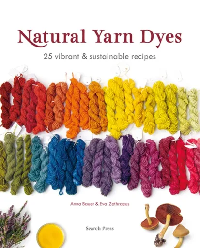 Natural Yarn Dyes - Anna Bauer, Eva Zethraeus